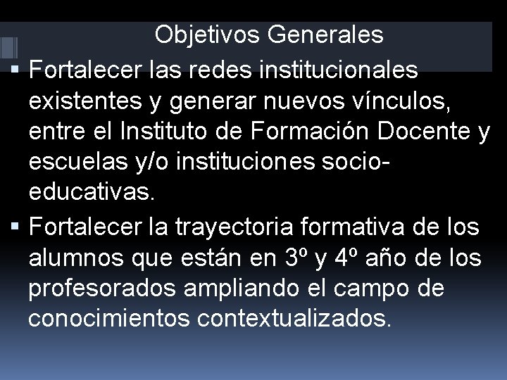  Objetivos Generales Fortalecer las redes institucionales existentes y generar nuevos vínculos, entre el