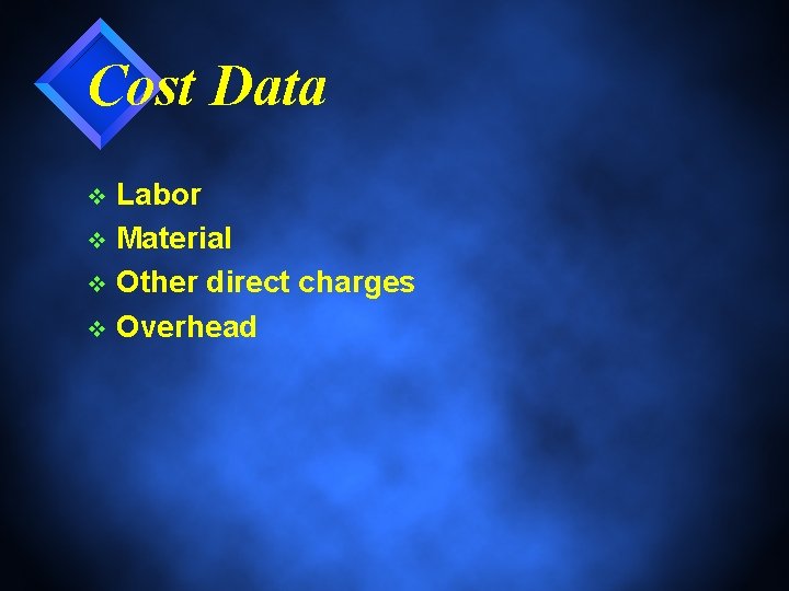 Cost Data Labor v Material v Other direct charges v Overhead v 