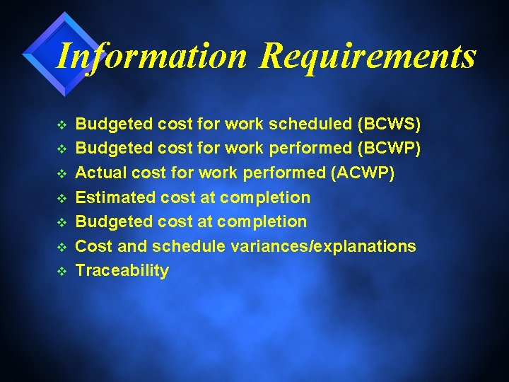 Information Requirements v v v v Budgeted cost for work scheduled (BCWS) Budgeted cost