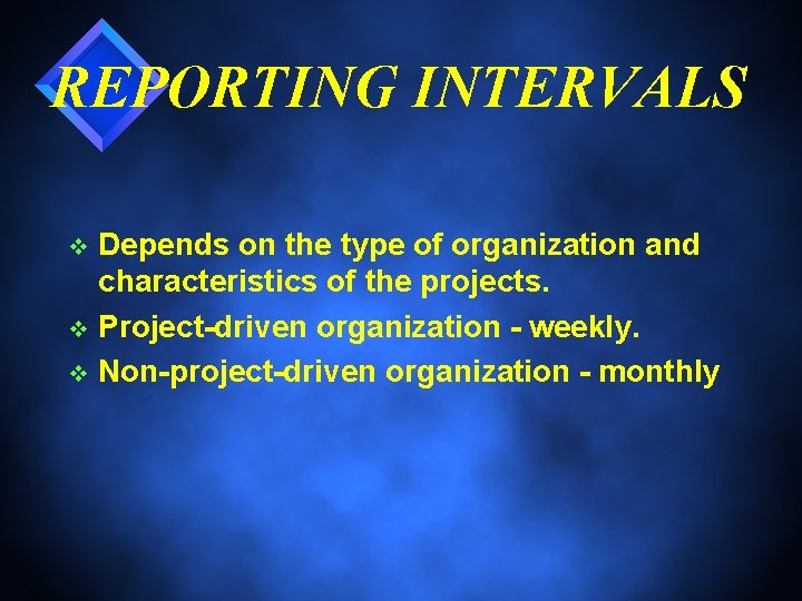 REPORTING INTERVALS Depends on the type of organization and characteristics of the projects. v