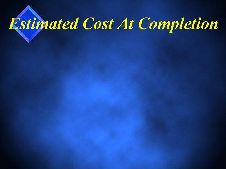 Estimated Cost At Completion 