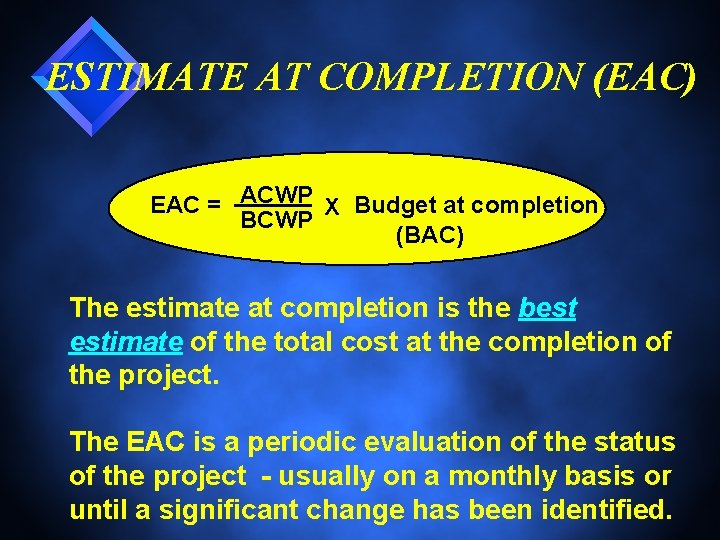 ESTIMATE AT COMPLETION (EAC) EAC = ACWP X Budget at completion BCWP (BAC) The