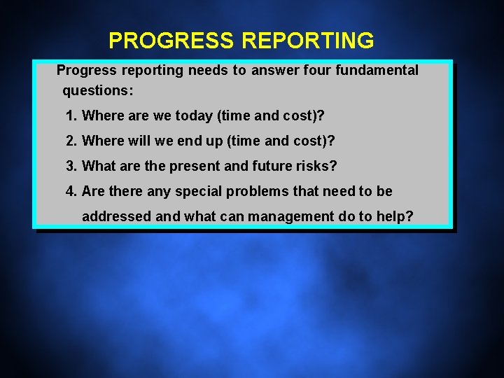 PROGRESS REPORTING Progress reporting needs to answer four fundamental questions: 1. Where are we