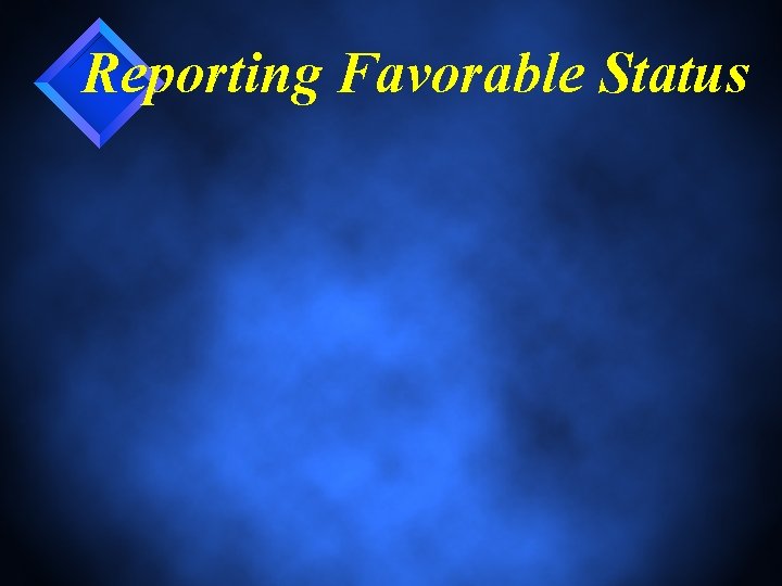 Reporting Favorable Status 