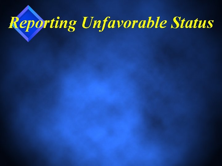 Reporting Unfavorable Status 