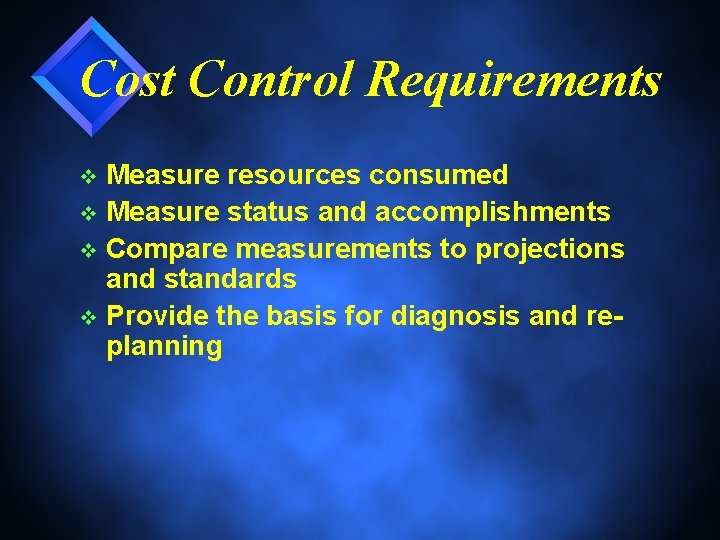 Cost Control Requirements Measure resources consumed v Measure status and accomplishments v Compare measurements