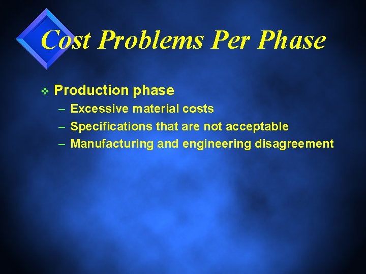 Cost Problems Per Phase v Production phase – Excessive material costs – Specifications that