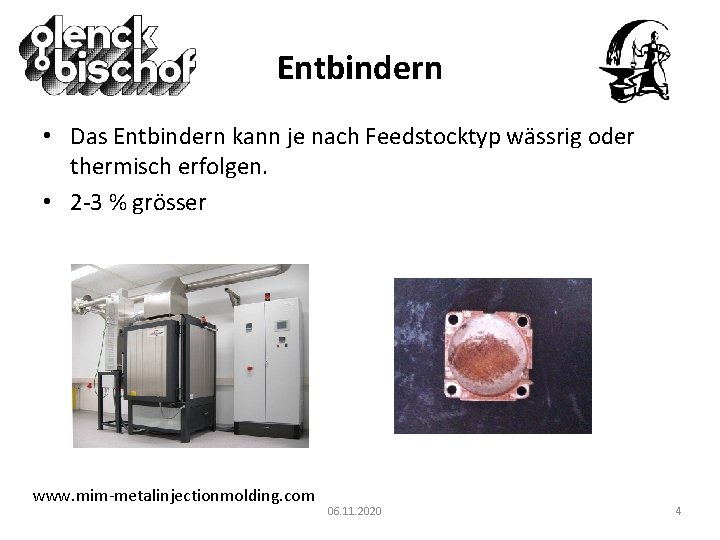 Entbindern • Das Entbindern kann je nach Feedstocktyp wässrig oder thermisch erfolgen. • 2