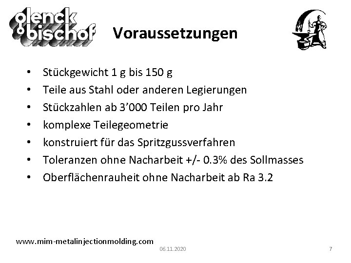 Voraussetzungen • • Stückgewicht 1 g bis 150 g Teile aus Stahl oder anderen