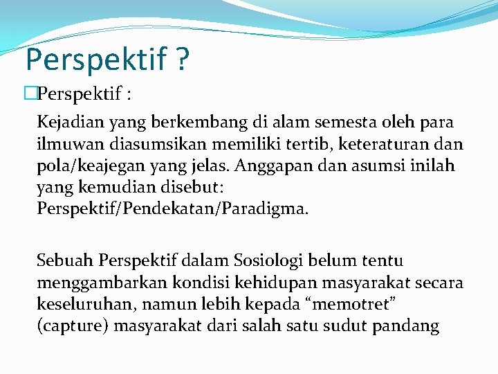 Perspektif ? �Perspektif : Kejadian yang berkembang di alam semesta oleh para ilmuwan diasumsikan