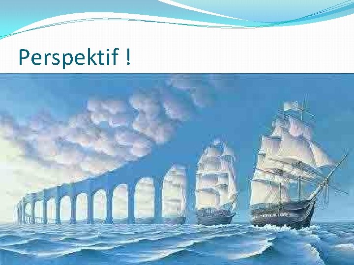 Perspektif ! Perspektif !