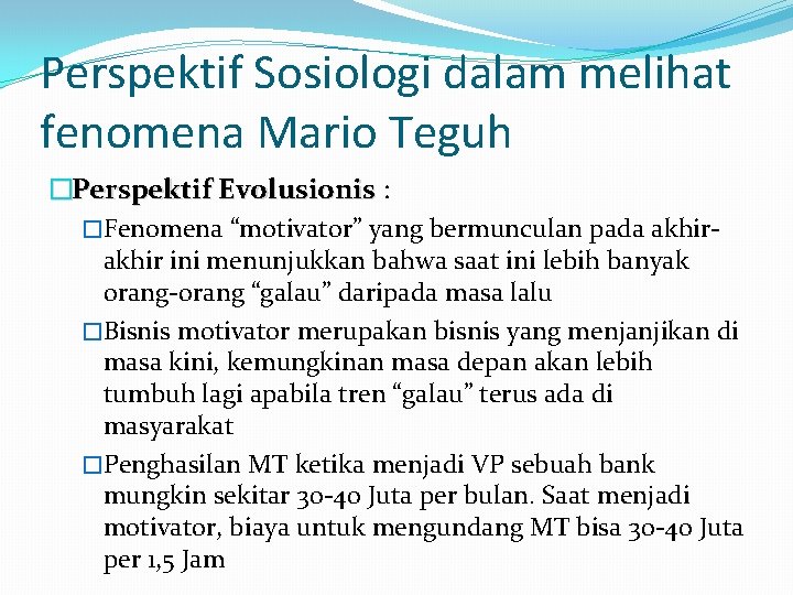 Perspektif Sosiologi dalam melihat fenomena Mario Teguh �Perspektif Evolusionis : �Fenomena “motivator” yang bermunculan