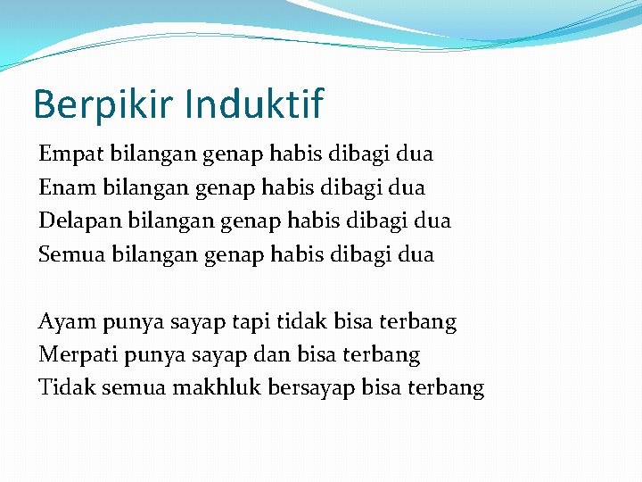 Berpikir Induktif Empat bilangan genap habis dibagi dua Enam bilangan genap habis dibagi dua