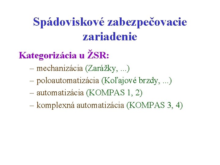 Spádoviskové zabezpečovacie zariadenie Kategorizácia u ŽSR: – mechanizácia (Zarážky, . . . ) –