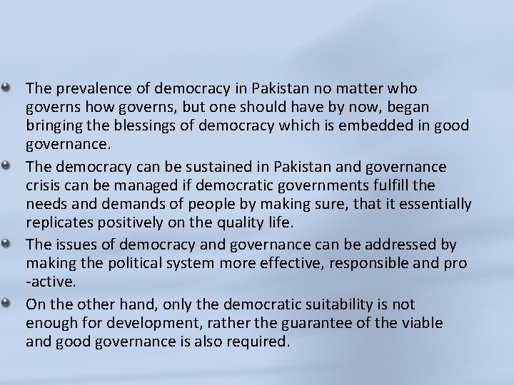 The prevalence of democracy in Pakistan no matter who governs how governs, but one