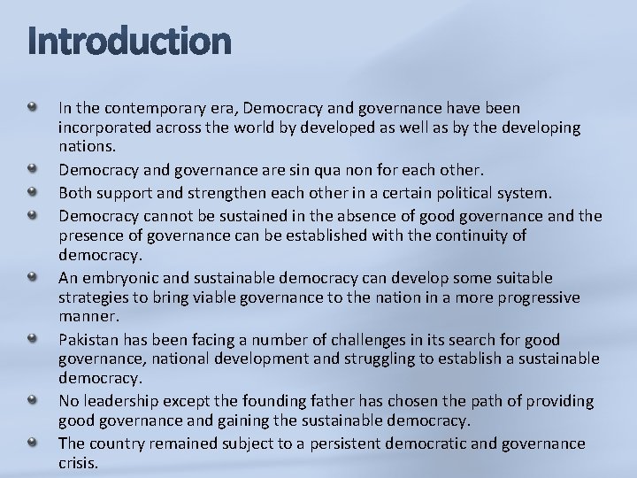 In the contemporary era, Democracy and governance have been incorporated across the world by