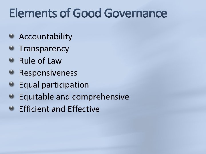 Accountability Transparency Rule of Law Responsiveness Equal participation Equitable and comprehensive Efficient and Effective