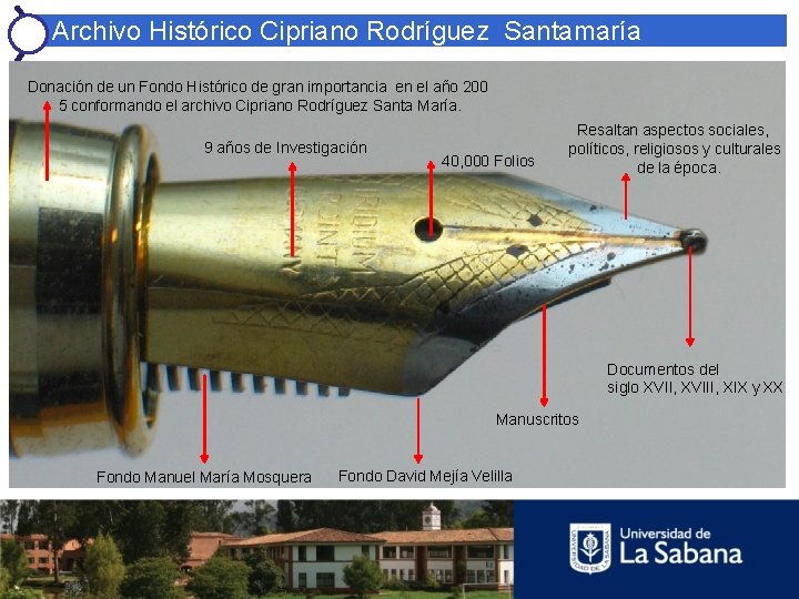 Archivo Histórico Cipriano Rodríguez Santamaría Donación de un Fondo Histórico de gran importancia en el año 200 5 conformando el archivo Cipriano Rodríguez Santa María. 9 años de Investigación 40, 000 Archivo Histórico Cipriano Rodríguez Santamaría Donación de un Fondo Histórico de gran importancia en el año 200 5 conformando el archivo Cipriano Rodríguez Santa María. 9 años de Investigación 40, 000