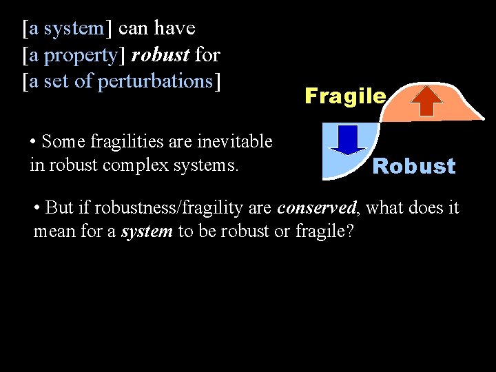 [a system] can have [a property] robust for [a set of perturbations] • Some