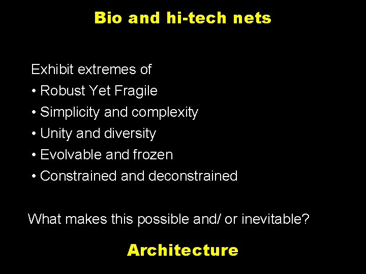 Bio and hi-tech nets Exhibit extremes of • Robust Yet Fragile • Simplicity and