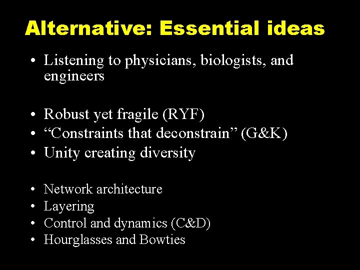 Alternative: Essential ideas • Listening to physicians, biologists, and engineers • Robust yet fragile