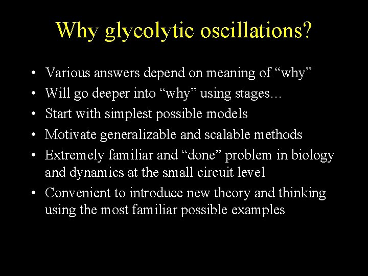 Why glycolytic oscillations? • • • Various answers depend on meaning of “why” Will