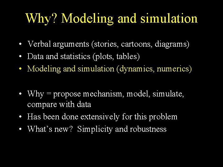 Why? Modeling and simulation • Verbal arguments (stories, cartoons, diagrams) • Data and statistics
