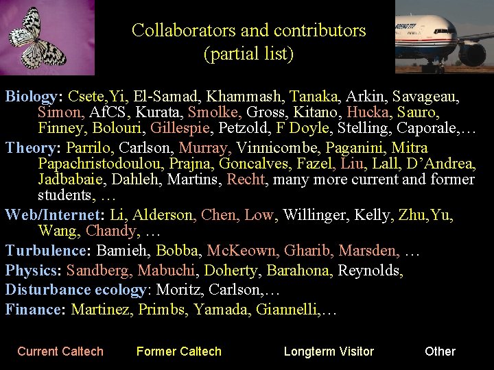 Collaborators and contributors (partial list) Biology: Csete, Yi, El-Samad, Khammash, Tanaka, Arkin, Savageau, Simon,