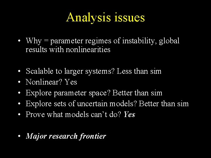 Analysis issues • Why = parameter regimes of instability, global results with nonlinearities •