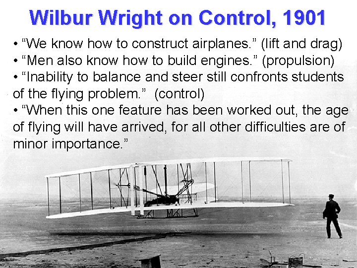 Wilbur Wright on Control, 1901 • “We know how to construct airplanes. ” (lift