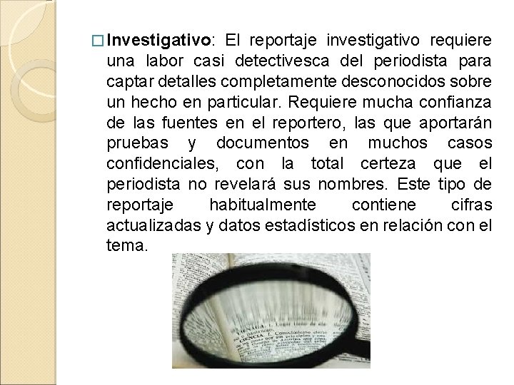 � Investigativo: El reportaje investigativo requiere una labor casi detectivesca del periodista para captar