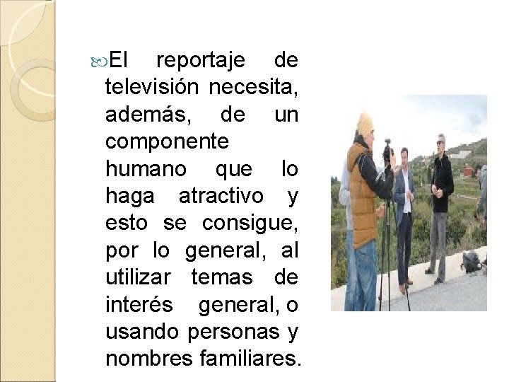  El reportaje de televisión necesita, además, de un componente humano que lo haga