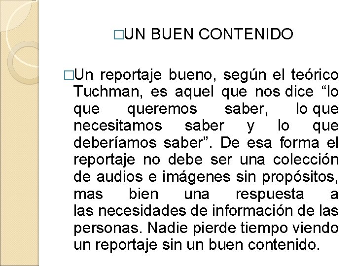 �UN BUEN CONTENIDO �Un reportaje bueno, según el teórico Tuchman, es aquel que nos