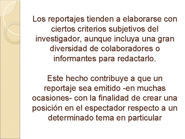 Los reportajes tienden a elaborarse con ciertos criterios subjetivos del investigador, aunque incluya una