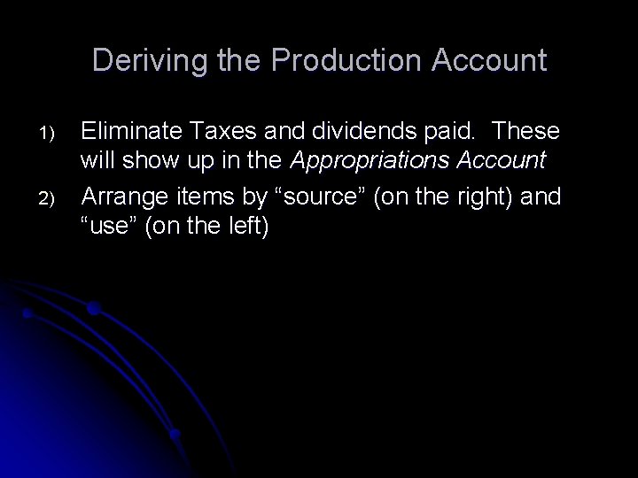 Deriving the Production Account 1) 2) Eliminate Taxes and dividends paid. These will show