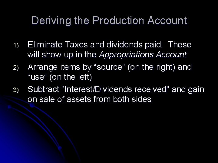 Deriving the Production Account 1) 2) 3) Eliminate Taxes and dividends paid. These will