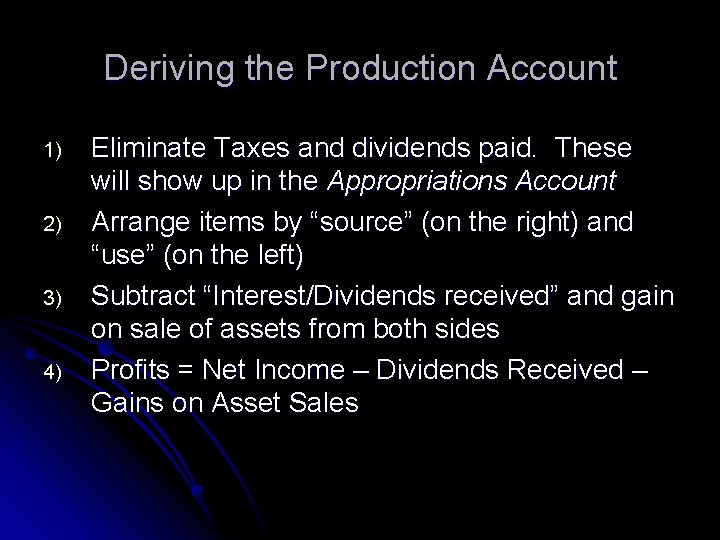 Deriving the Production Account 1) 2) 3) 4) Eliminate Taxes and dividends paid. These