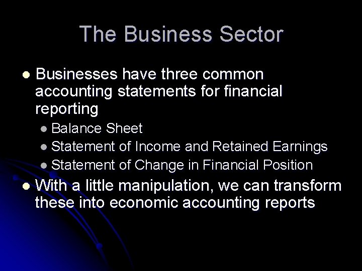 The Business Sector l Businesses have three common accounting statements for financial reporting l