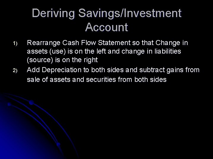 Deriving Savings/Investment Account 1) 2) Rearrange Cash Flow Statement so that Change in assets