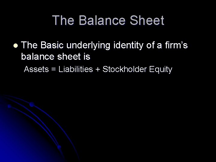 The Balance Sheet l The Basic underlying identity of a firm’s balance sheet is