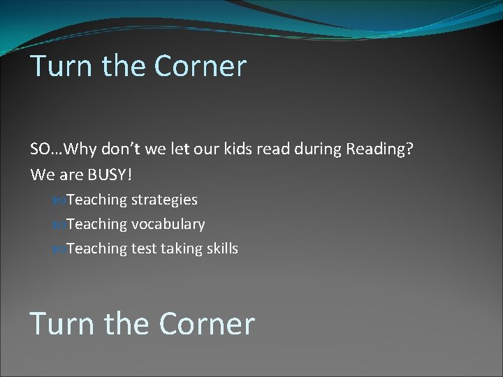 Turn the Corner SO…Why don’t we let our kids read during Reading? We are