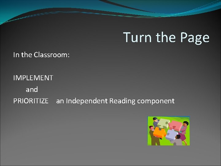 Turn the Page In the Classroom: IMPLEMENT and PRIORITIZE an Independent Reading component Turn the Page In the Classroom: IMPLEMENT and PRIORITIZE an Independent Reading component