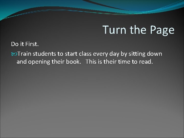 Turn the Page Do it First. Train students to start class every day by Turn the Page Do it First. Train students to start class every day by