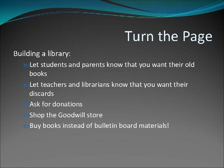 Turn the Page Building a library: Let students and parents know that you want