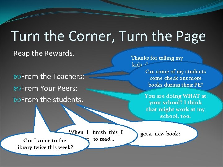 Turn the Corner, Turn the Page Reap the Rewards! From the Teachers: From Your