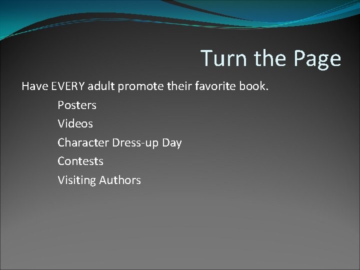 Turn the Page Have EVERY adult promote their favorite book. Posters Videos Character Dress-up