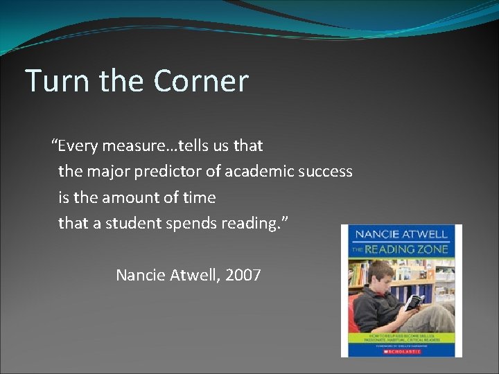 Turn the Corner “Every measure…tells us that the major predictor of academic success is