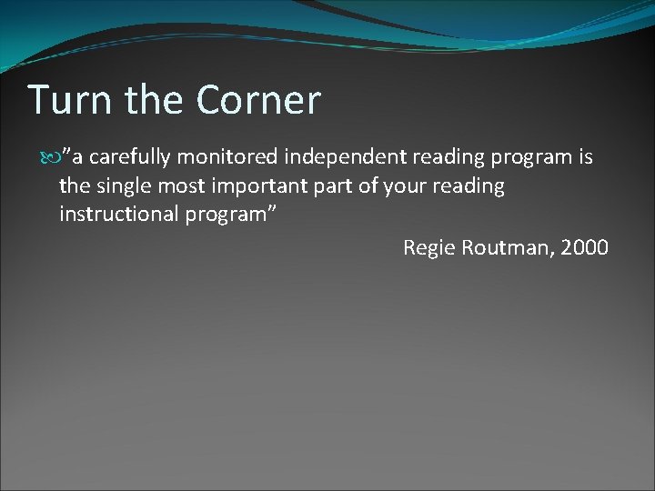 Turn the Corner ”a carefully monitored independent reading program is the single most important Turn the Corner ”a carefully monitored independent reading program is the single most important