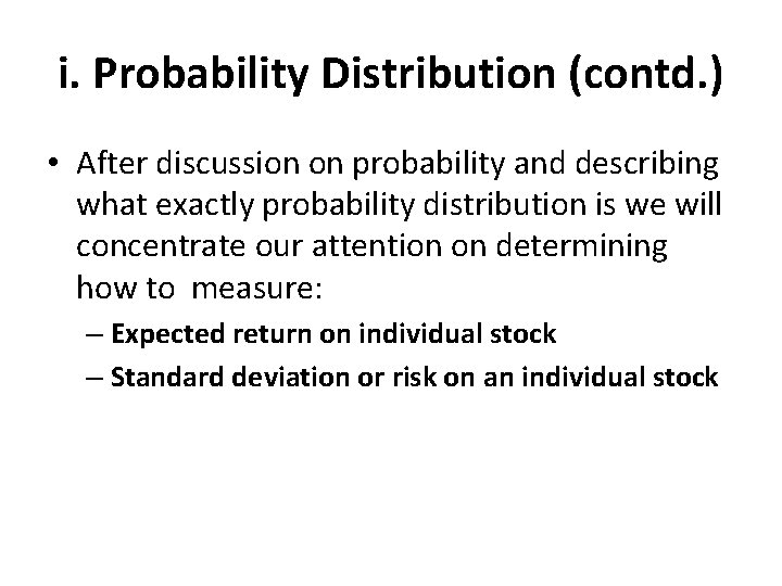 i. Probability Distribution (contd. ) • After discussion on probability and describing what exactly