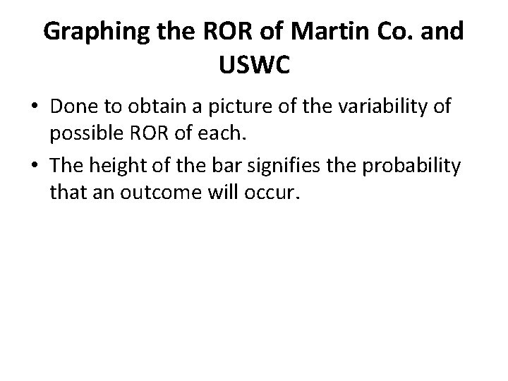 Graphing the ROR of Martin Co. and USWC • Done to obtain a picture